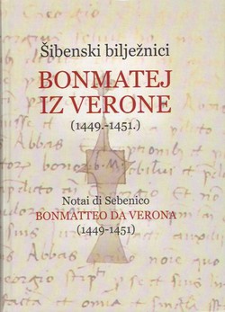 Šibenski bilježnici. Bonmatej iz Verone (1449.-1451.) / Notai di Sebenico. Bonmatteo da Verona (1449-1451)