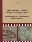 Bjelovarski kraj i zapadna Bilogora u srednjem vijeku. Povijesna topografija srednjovjekovne Donje Komarnice