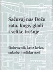 Sačuvaj nas Bože rata, kuge, gladi i velike trešnje. Dubrovnik kroz krize, sukobe i solidarnost