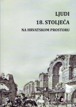 Ljudi 18. stoljeća na hrvatskom prostoru. Od plemića i crkvenih dostojanstvenika do težaka i ribara