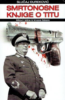 Slučaj Đureković. Smrtonosne knjige o Titu. Mitovi i istine iz krvave tiskare