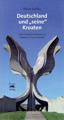 Deutschland und "seine" Kroaten. Vom Ustaša-Faschismus zu Tudjmans Nationalismus