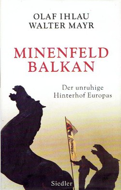 Minenfeld Balkan. Der unruhige Hinterhof Europas