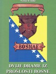 Dvije drame iz prošlosti Bosne