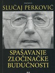 Slučaj Perković. Spašavanje zločinačke budućnosti