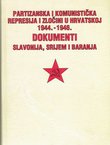 Partizanska i komunistička represija i zločini u Hrvatskoj 1944.-1946. Dokumenti. Slavonija, Srijem i Baranja