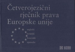 Četverojezični rječnik prava Europske unije. Engleski, hrvatski, francuski, njemački