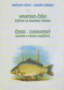 Hrvatsko-češki rječnik za ribarsku struku / Česko-chorvatsky slovnik z oboru rybarstvi
