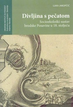 Divljina s pečatom. Socioekološki sustav brodske Posavine u 18. stoljeću