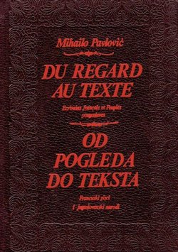 Du regard au texte. Ecrivains francais et peuples yougoslaves / Od pogleda do teksta. Francuski pisci i jugoslovenski narodi