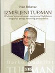 Izmišljeni Tuđman. O lažima, krivotvorinama i namjerama Hudelistove "biografije" prvoga hrvatskog predsjednika