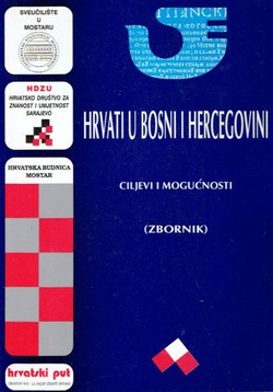 Hrvati u Bosni i Hercegovini. Ciljevi i mogućnosti (Zbornik) (2.dop.izd.)