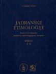 Jadranske etimologije. Jadranske dopune Skokovu etimologijskom rječniku I. (A-H)