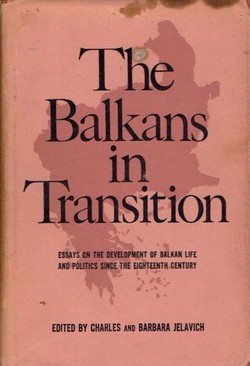 The Balkans in Transition. Essays on the Developement of Balkan Life and Politics Since the Eighteenth Century