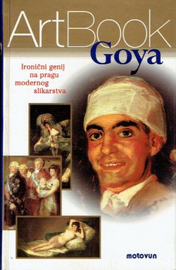 ArtBook Goya. Ironični genij na pragu modernog slikarstva