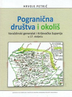 Pogranična društva i okoliš. Varaždinski generalat i Križevačka županija u 17. stoljeću