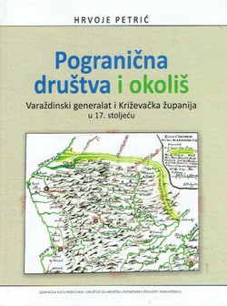 Pogranična društva i okoliš. Varaždinski generalat i Križevačka županija u 17. stoljeću