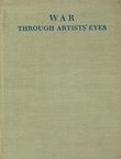 War Through Artists' Eyes. Paintings and Drawings by British War Artists
