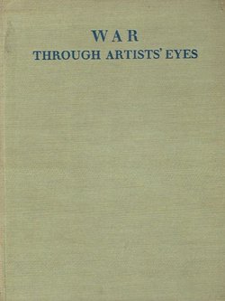 War Through Artists' Eyes. Paintings and Drawings by British War Artists