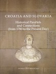 Croatia and Slovakia. Historical Parallels and Connections (from 1780 to the Present Day)
