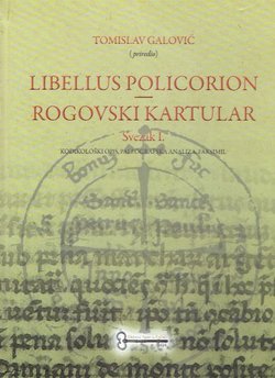 Libellus Policorion / Rogovski kartular I. Kodikološki opis, paleografska analiza, faksimil