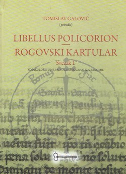Libellus Policorion / Rogovski kartular I. Kodikološki opis, paleografska analiza, faksimil