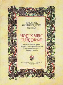 Hodi k meni, puče dragi. Hrvatske duhovne pjesme franjevačkih rukopisnih kantuala prve polovice 18. stoljeća u Slavoniji i Srijemu