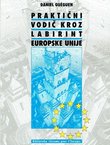 Praktični vodič kroz labirint Europske unije. Struktura, ovlasti i procedure