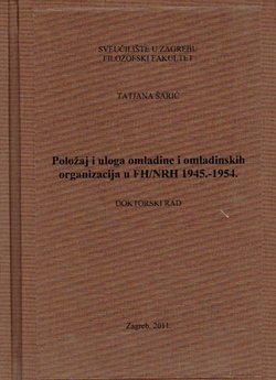Položaj i uloga omladine i omladinskih organizacija u FH/NRH 1945.-1954. (doktorski rad)
