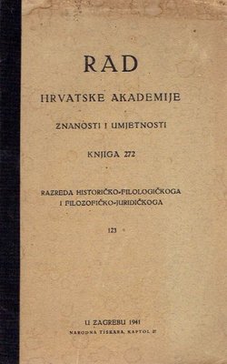 Rad HAZU. Knjiga 272. Razreda historičko-filologički i filozofičko-juridički 123/1941