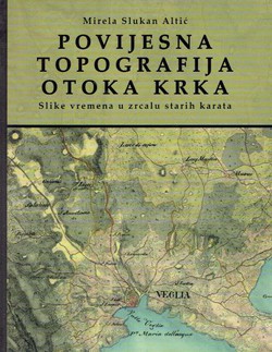 Povijesna topografija otoka Krka. Slika vremena u zrcalu starih karata