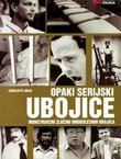 Opaki serijski ubojice. Monstruozni zločini umobolesnih ubojica