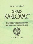 Grad Karlovac u vjekovnoj borbi Hrvata za slobodu i nezavisnost (pretisak iz 1943)