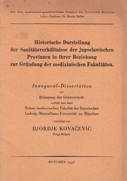 Historische Darstellung der Sanitätsverhaltnisse der jugoslawischen Provinzen in ihrer Beziehung zur Gründung der medizinischen Fakultäten
