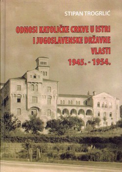 Odnosi Katoličke crkve u Istri i jugoslavenske državne vlasti 1945.-1954.