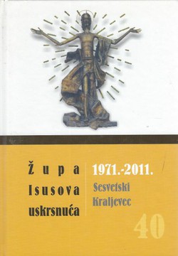 Župa Isusova uskrsnuća 1971.-2011. Sesvetski Kraljevec. Monografija + DVD