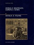 Istria e Dalmazia. Uomini e tempi I. Istria e Fiume