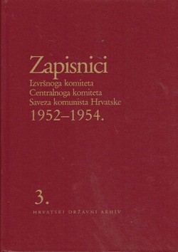 Zapisnici Izvršnoga komiteta Centralnoga komiteta Saveza komunista Hrvatske 1952-1954. 3.