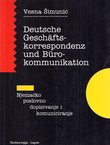 Deutsche Geschäftskorrespondenz und Bürokommunikation (3.Aufl.) / Njemačko poslovno dopisivanje i komuniciranje (3.izd.)