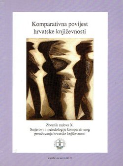 Komparativna povijest hrvatske književnosti. Zbornik radova X. Smjerovi i metodologije komparativnog proučavanja hrvatske književnosti