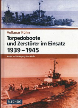 Torpedoboote und Zerstörer im Einsatz 1939-1945. Kampf und Untergang einer Waffe