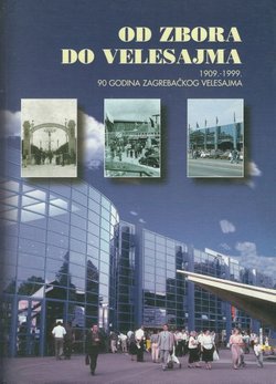 Od Zbora do Velesajma 1909.-1999. 90 godina Zagrebačkog velesajma