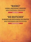 "Nijemci" u Bosni i Hercegovini i Hrvatskoj. Nova istraživanja i perspektive / Die Deutschen in Bosnien und Herzegowina und Kroatien. Neue Forschungen und Perspektiven