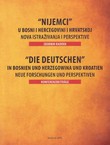 "Nijemci" u Bosni i Hercegovini i Hrvatskoj. Nova istraživanja i perspektive / Die Deutschen in Bosnien und Herzegowina und Kroatien. Neue Forschungen und Perspektiven