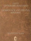 Fasti Litterario-Ragusini / Dubrovačka književna kronika