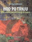 Hod po trnju. Iz bosanskohercegovačke historije 20. stoljeća