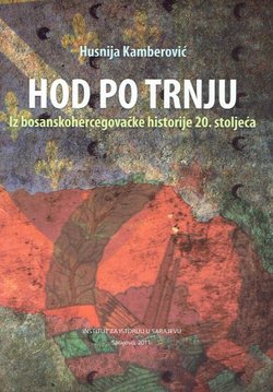 Hod po trnju. Iz bosanskohercegovačke historije 20. stoljeća