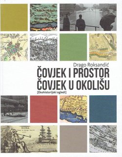 Čovjek i prostor, čovjek u okolišu (Ekohistorijski ogledi)