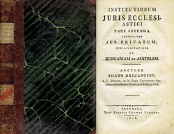 Institutionum juris ecclesiastici. Pars secunda. Complectens jus privatum cum applicatione ad Hungariam et Austriam