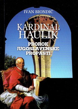 Kardinal Haulik. Prorok jugoslavenske propasti (2.dop.izd.)
